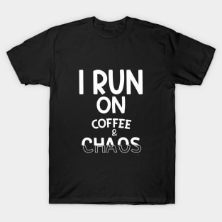 Run on Coffee and Chaos T-Shirt